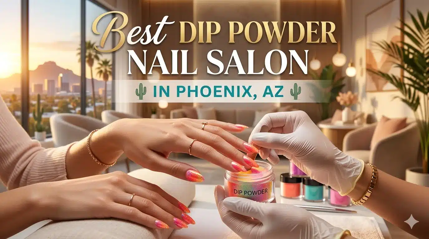 Best Dip Powder Nail Salon in Phoenix, AZ